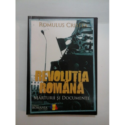   REVOLUTIA  ROMANA    MARTURII  SI DOCUMENTE  -  ROMULUS  CRISTEA